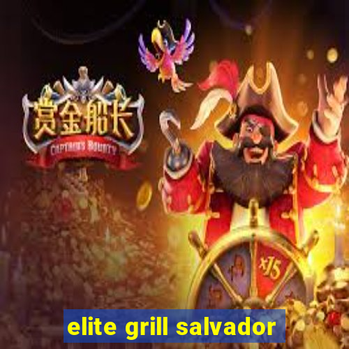 elite grill salvador